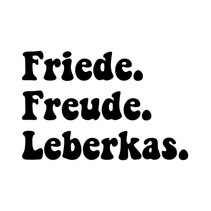 Friede. Freude. Leberkas.