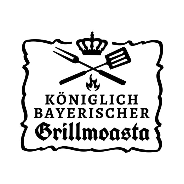 Königlich bayerischer Grillmoasta