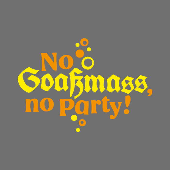 No Goaßmass, No Party