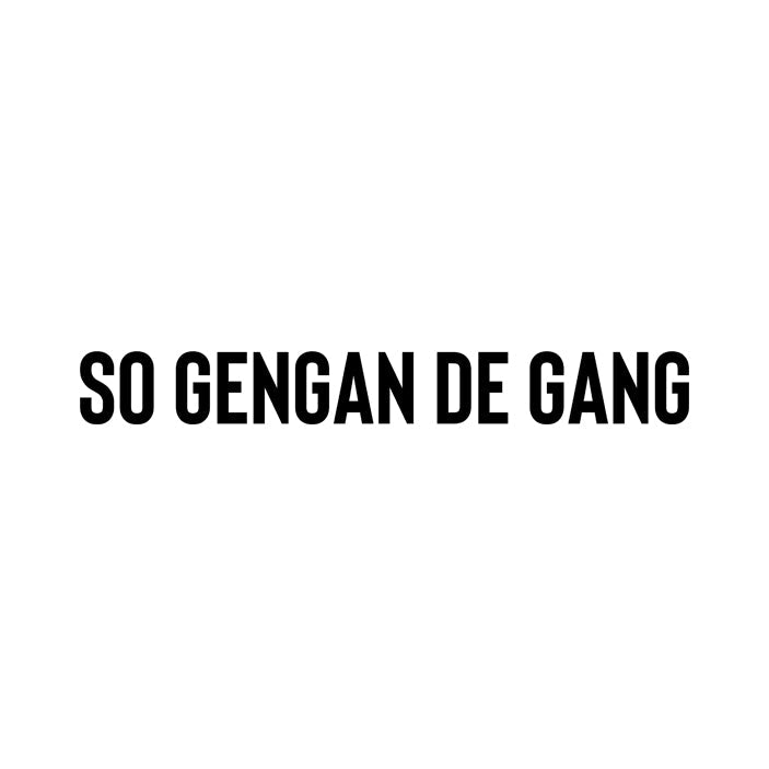 So gengan de Gang