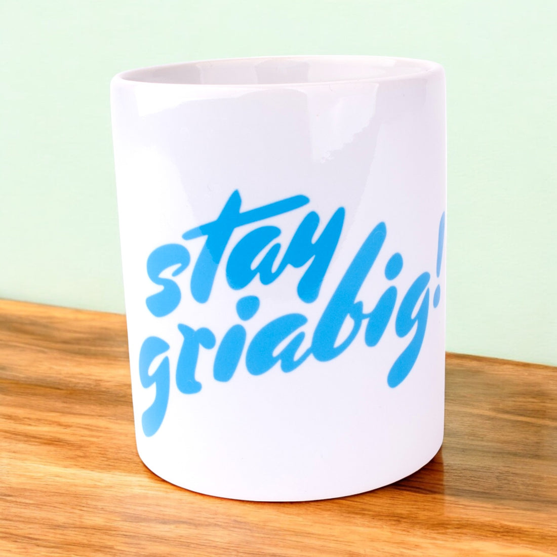 Tasse &quot;stay griabig&quot;